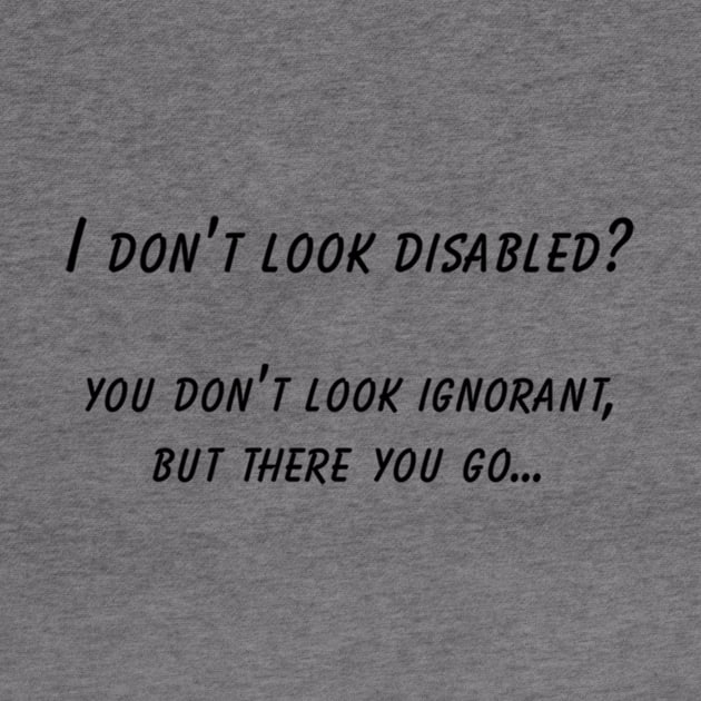 Hidden Disability Awareness T-Shirt, "I Don't Look Disabled" Quote, Empowerment, Thoughtful Gift for Disability Advocacy by TeeGeek Boutique